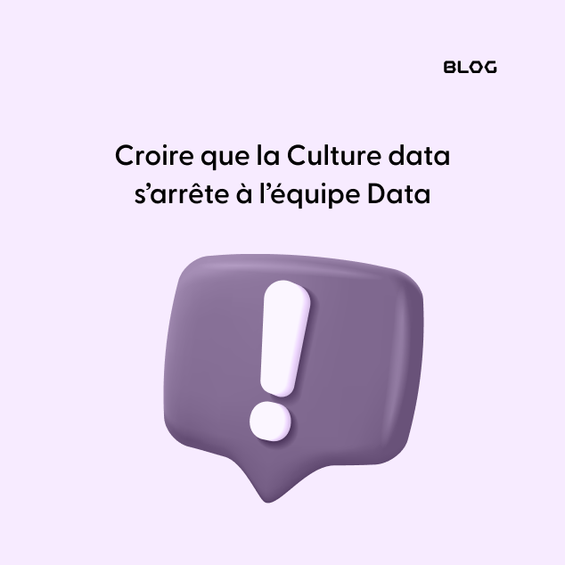 Croire que la Culture Data s’arrête à l’équipe Data
