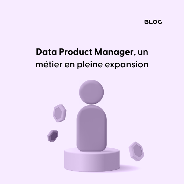 Data Product Manager, un métier en pleine expansion