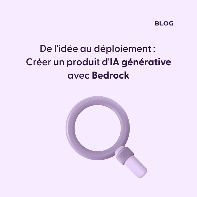 De l'idée au déploiement :  Créer un produit d'IA générative avec Bedrock