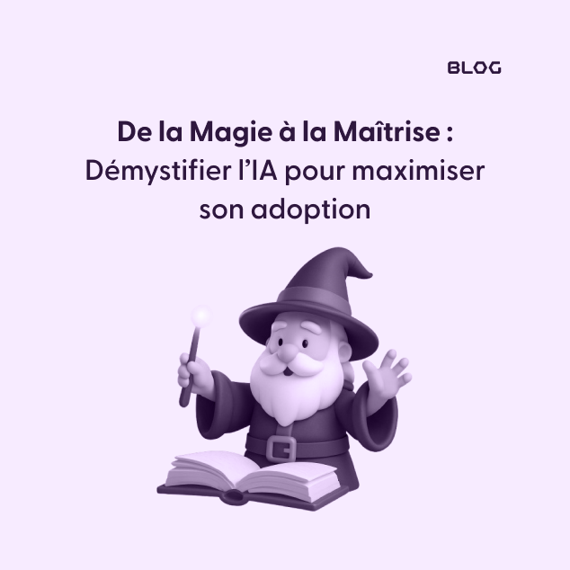 De la Magie à la Maîtrise : Démystifier l’IA pour maximiser son adoption