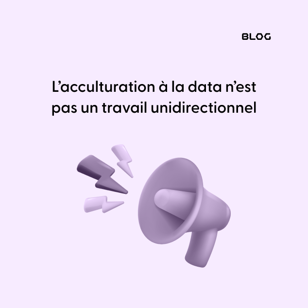 L’acculturation à la data n’est pas un travail unidirectionnel