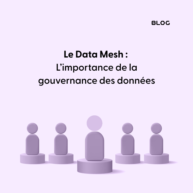 Le Data Mesh: l’importance de la gouvernance des données