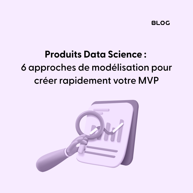Produits Data Science - 6 approches de modélisation pour créer rapidement votre MVP