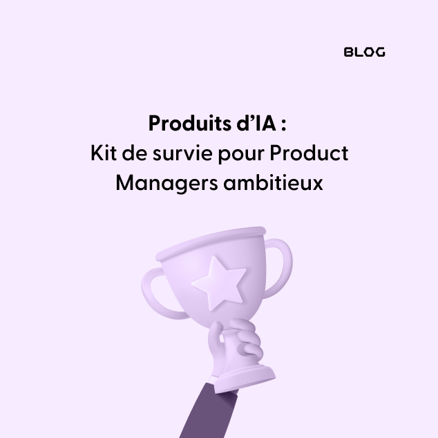 Produits d’IA - Kit de survie pour Product Managers Ambitieux